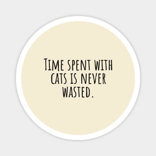 Time-spent-with-cats-is-never-wasted. Magnet